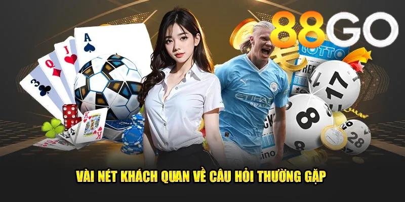 Tìm hiểu đôi nét về Câu hỏi thường gặp 88GO