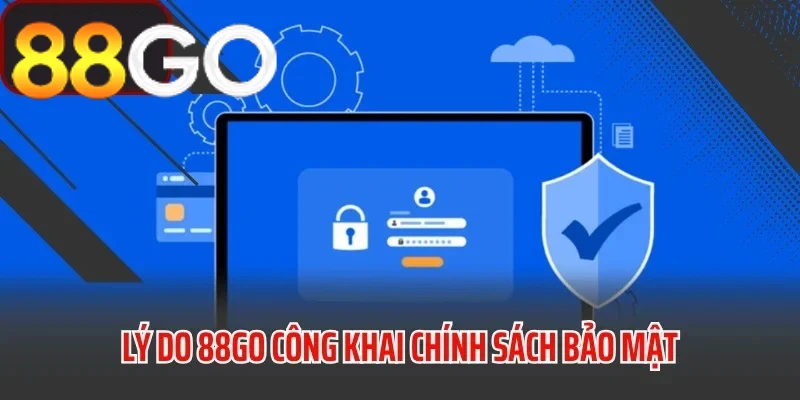 Lý do 88GO công khai chính sách bảo mật