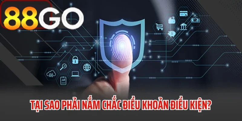 Tại sao phải nắm chắc Điều khoản sử dụng 88GO?
