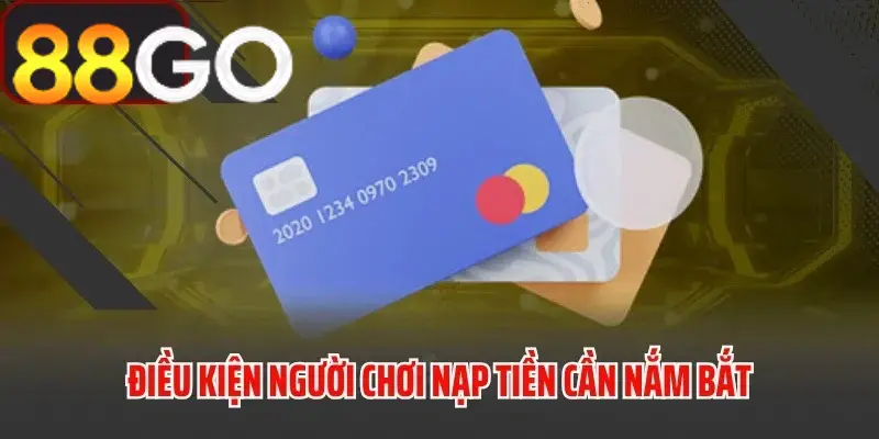 Những điều kiện người chơi cần biết khi nạp tiền 88GO