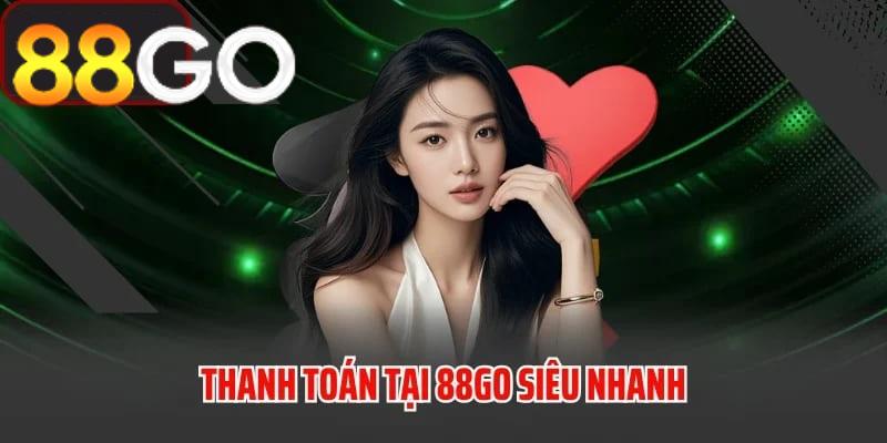 Thanh toán tại 88GO siêu nhanh